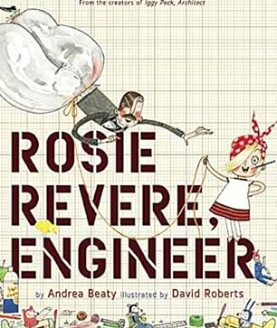 The book Rosie Revere, Engineer is an illustrated tale of a girl and her dream to become a great engineer - author Andrea Beaty is known for encouraging girls to enjoy STEM subjects