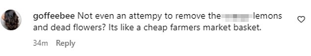 Another criticised the way Abigail styled the shoot, saying: 'Not even an attempt to remove the c****y lemons and dead flowers? Its like a cheap farmers market basket'