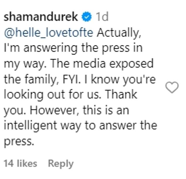 Again, Durek replied: 'Actually, I'm answering the press in my way. The media exposed the family, FYI. I know you're looking out for us. Thank you. However, this is an intelligent way to answer the press.'