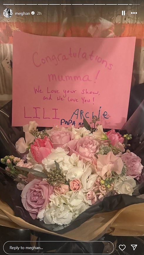 The Duchess shared a sweet gift from her husband and children. Meghan shared a photo of a large bouquet of flowers with a special card from her family. 'Congratulations mumma!' it read. 'We love your show, and we love you.'The note was signed 'Lili, Archie and Papa'.