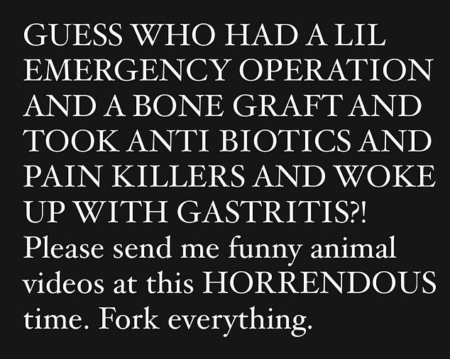 She wrote on Instagram: 'Guess who had a lil emergency operation and a bone graft and took antibiotics and pain killers and woke up with gastritis?!'