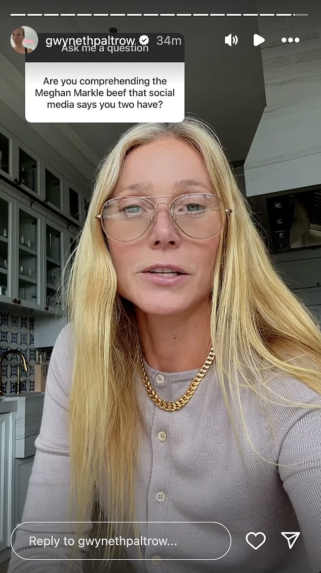 In April, they were rumored to be feuding when Meghan launched her lifestyle brand alongside her cooking and gardening series. When a fan asked Paltrow about their 'beef,' she responded: 'I genuinely do not understand this at all, whatsoever.'